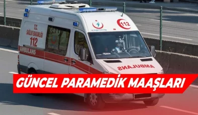 Paramedik Maaşları! 112 çalışanları ne kadar maaş alıyor?
